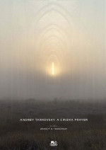 Andrey Tarkovsky. Il cinema come preghiera