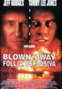 la scheda del film Blown away - Follia esplosiva